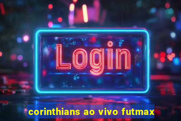 corinthians ao vivo futmax