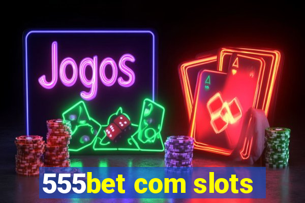 555bet com slots