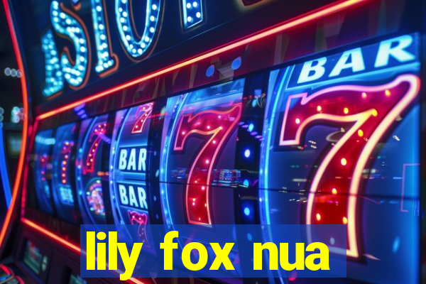 lily fox nua