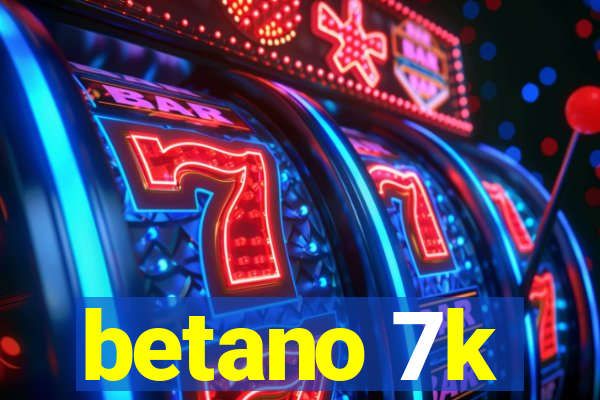 betano 7k