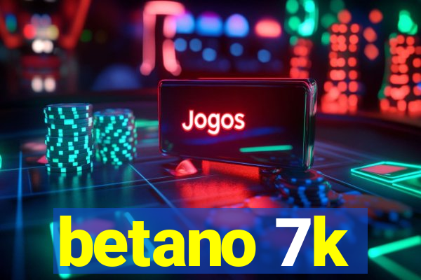 betano 7k