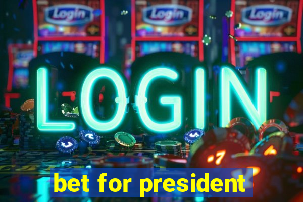 bet for president