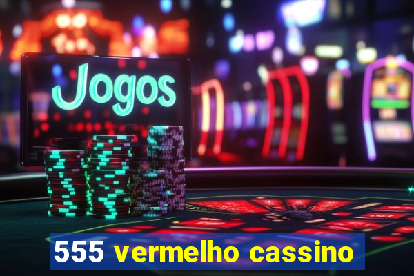 555 vermelho cassino