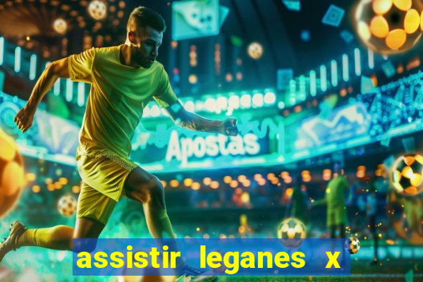 assistir leganes x real madrid ao vivo online