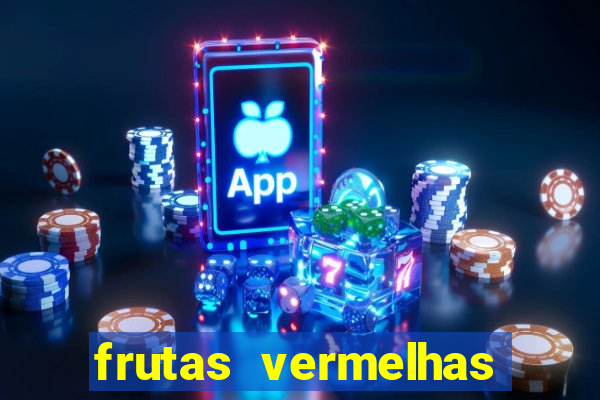 frutas vermelhas nomes e fotos