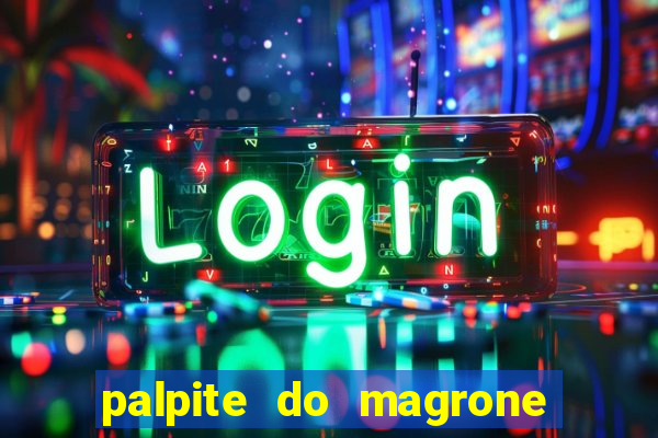 palpite do magrone para hoje