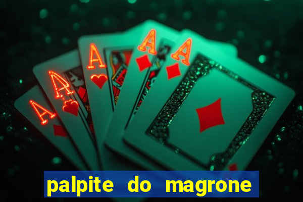 palpite do magrone para hoje