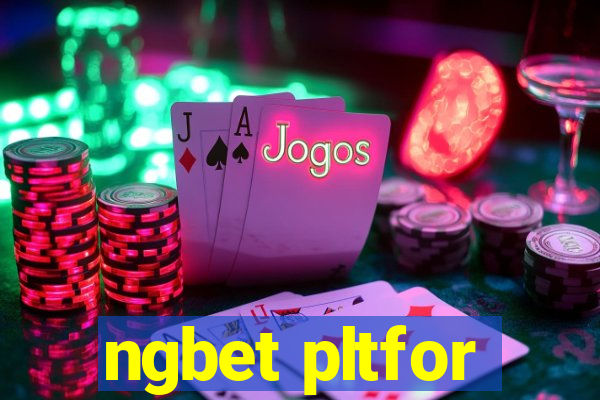 ngbet pltfor