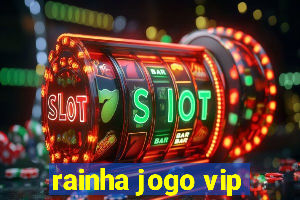 rainha jogo vip