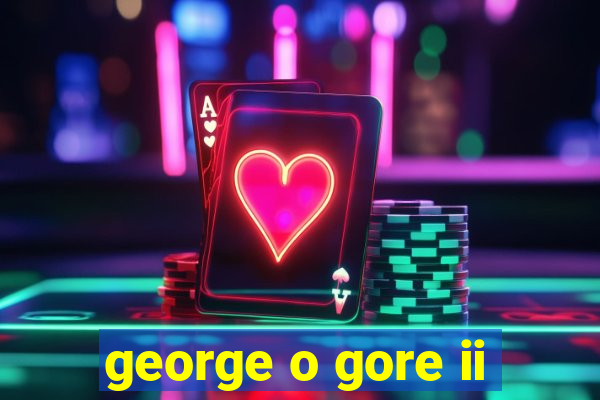 george o gore ii