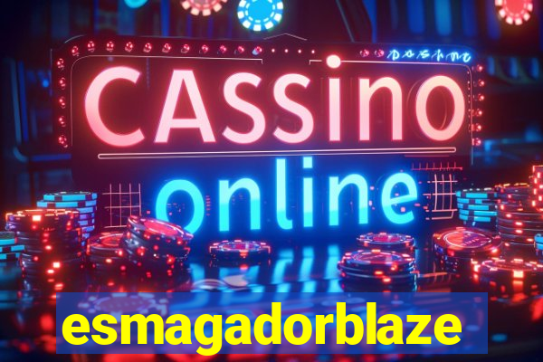 esmagadorblaze