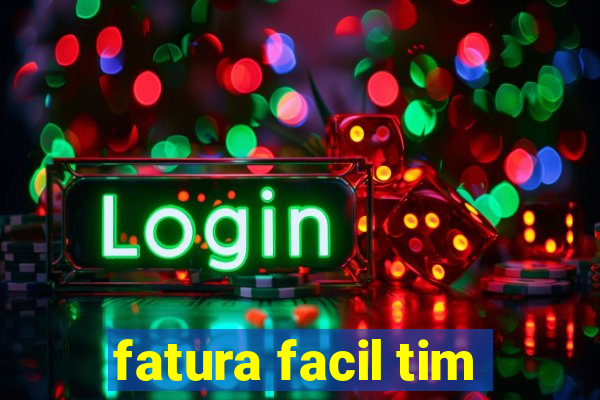 fatura facil tim