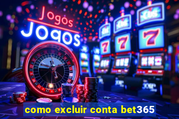 como excluir conta bet365