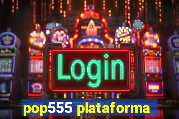 pop555 plataforma