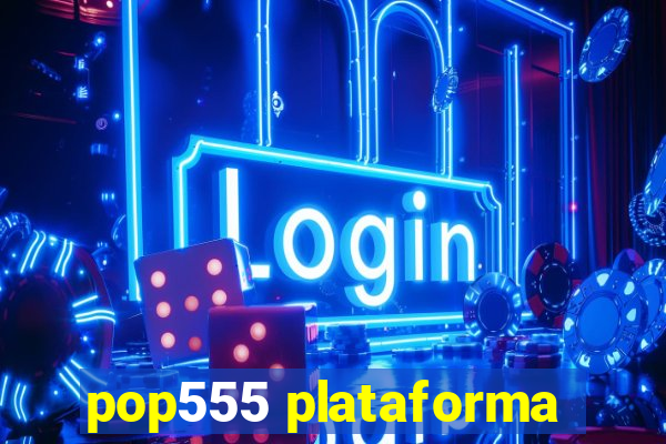 pop555 plataforma