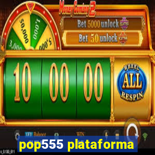 pop555 plataforma