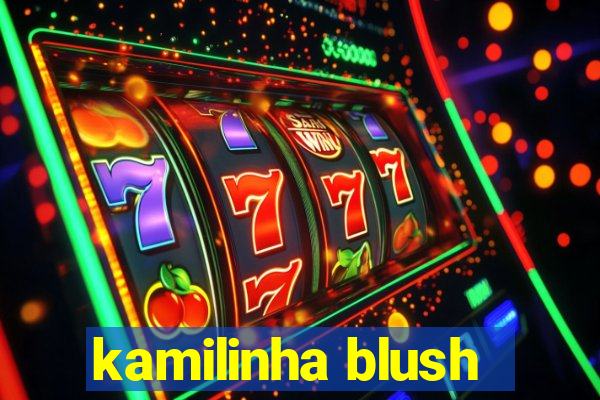 kamilinha blush