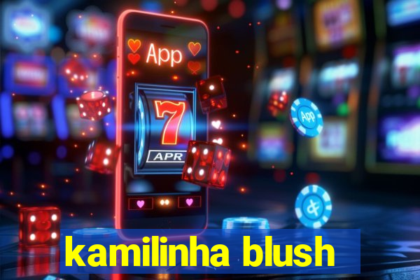 kamilinha blush