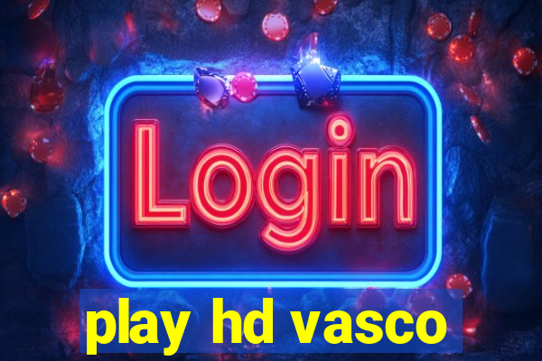 play hd vasco