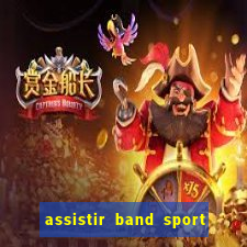 assistir band sport ao vivo