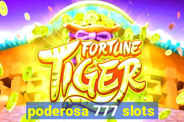 poderosa 777 slots