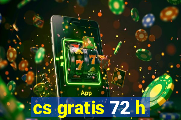 cs gratis 72 h