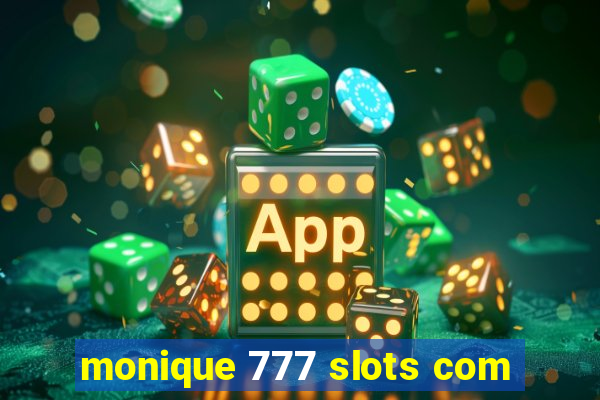 monique 777 slots com