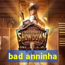 bad anninha