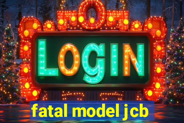 fatal model jcb