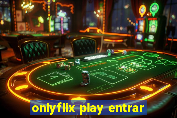 onlyflix play entrar