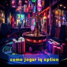 como jogar iq option