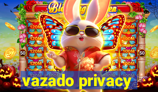 vazado privacy