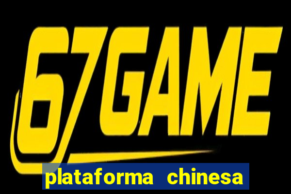 plataforma chinesa para ganhar dinheiro