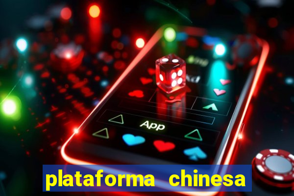 plataforma chinesa para ganhar dinheiro