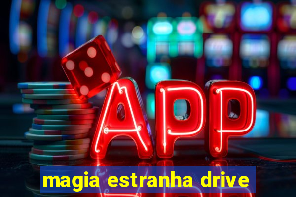 magia estranha drive