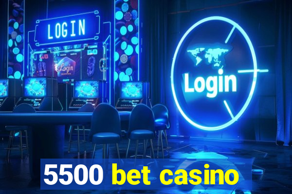 5500 bet casino