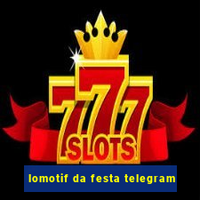 lomotif da festa telegram