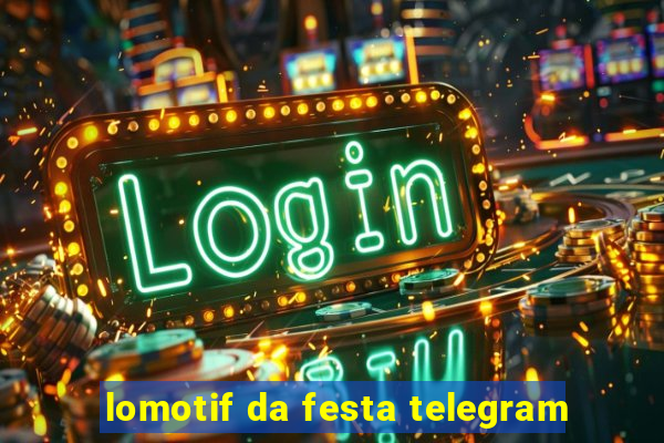 lomotif da festa telegram