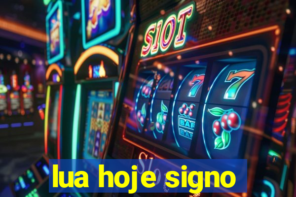 lua hoje signo