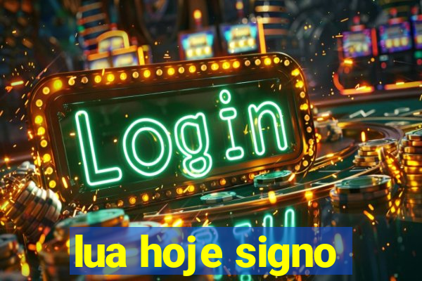 lua hoje signo