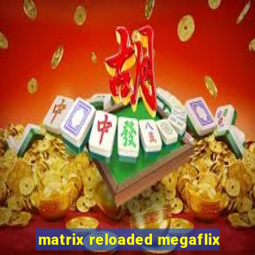 matrix reloaded megaflix