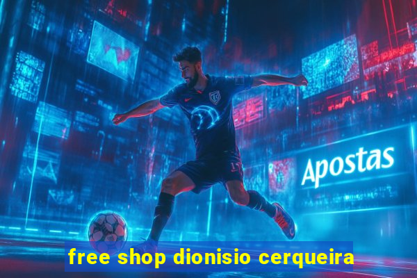 free shop dionisio cerqueira