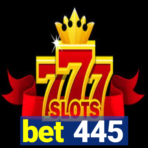 bet 445