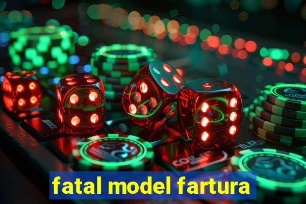 fatal model fartura