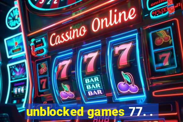 unblocked games 77. .