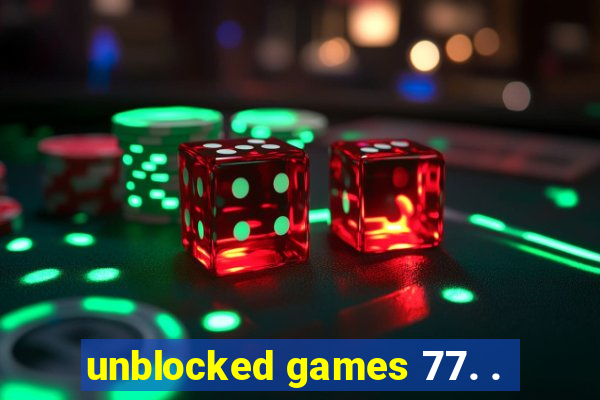 unblocked games 77. .