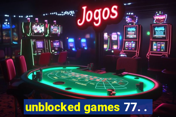 unblocked games 77. .