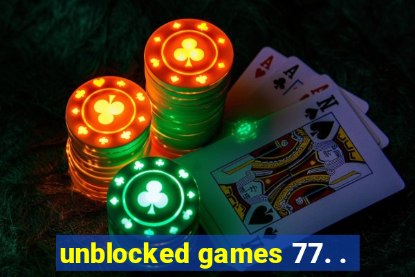 unblocked games 77. .