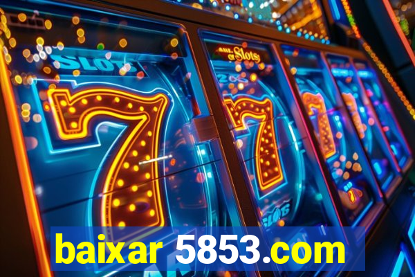 baixar 5853.com