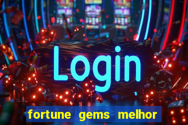 fortune gems melhor horario para jogar